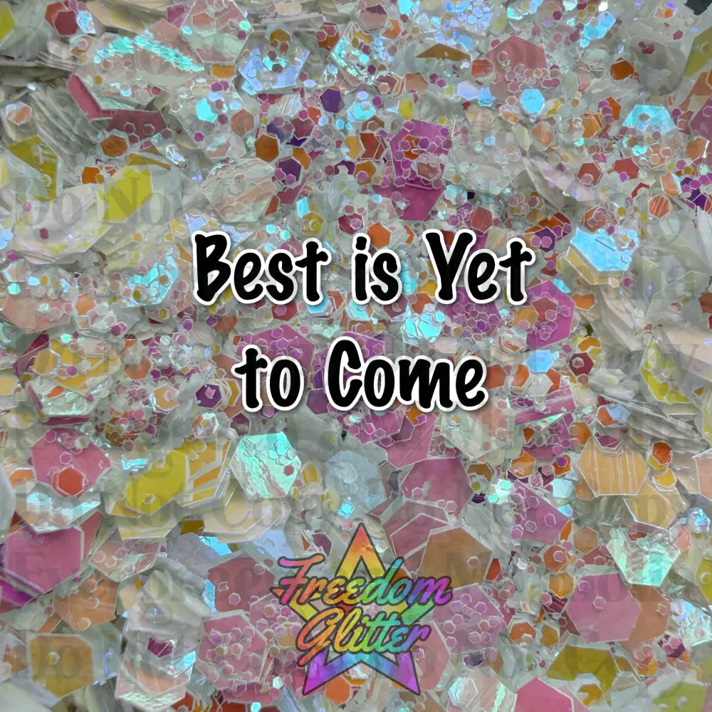 Best Is Yet To Come (Pearl Iridescent Glitter)