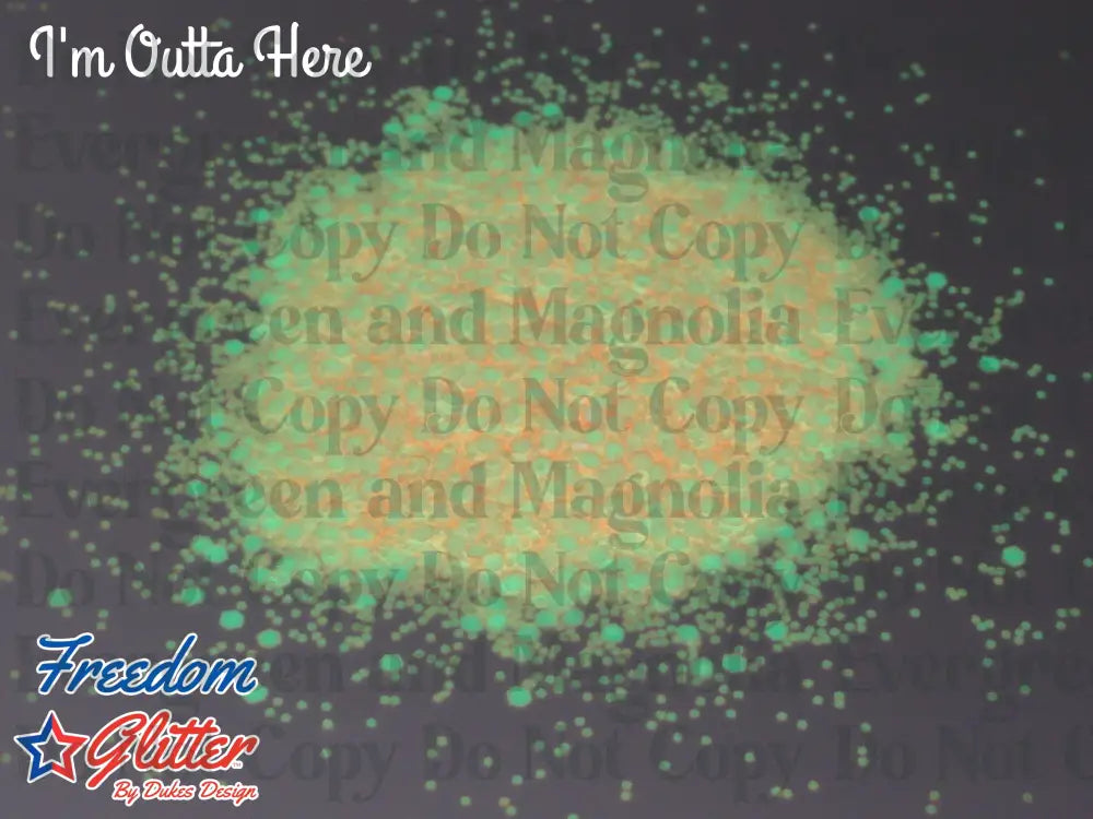 I'm Outta Here! (Glow Glitter)
