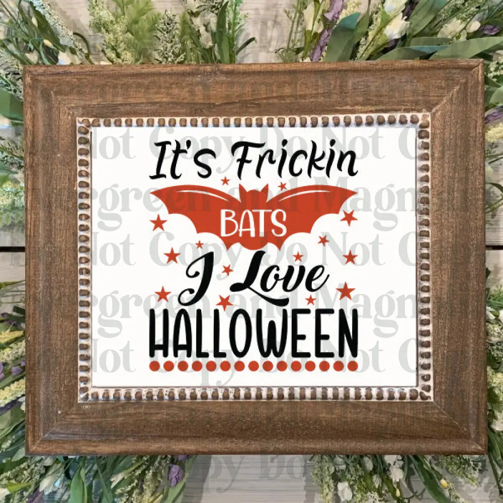 Its Frickin Bats I Love Halloween