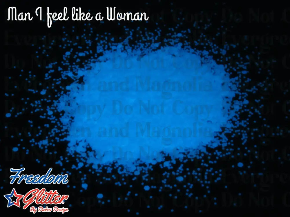Man, I Feel Like A Woman! (Glow Glitter)