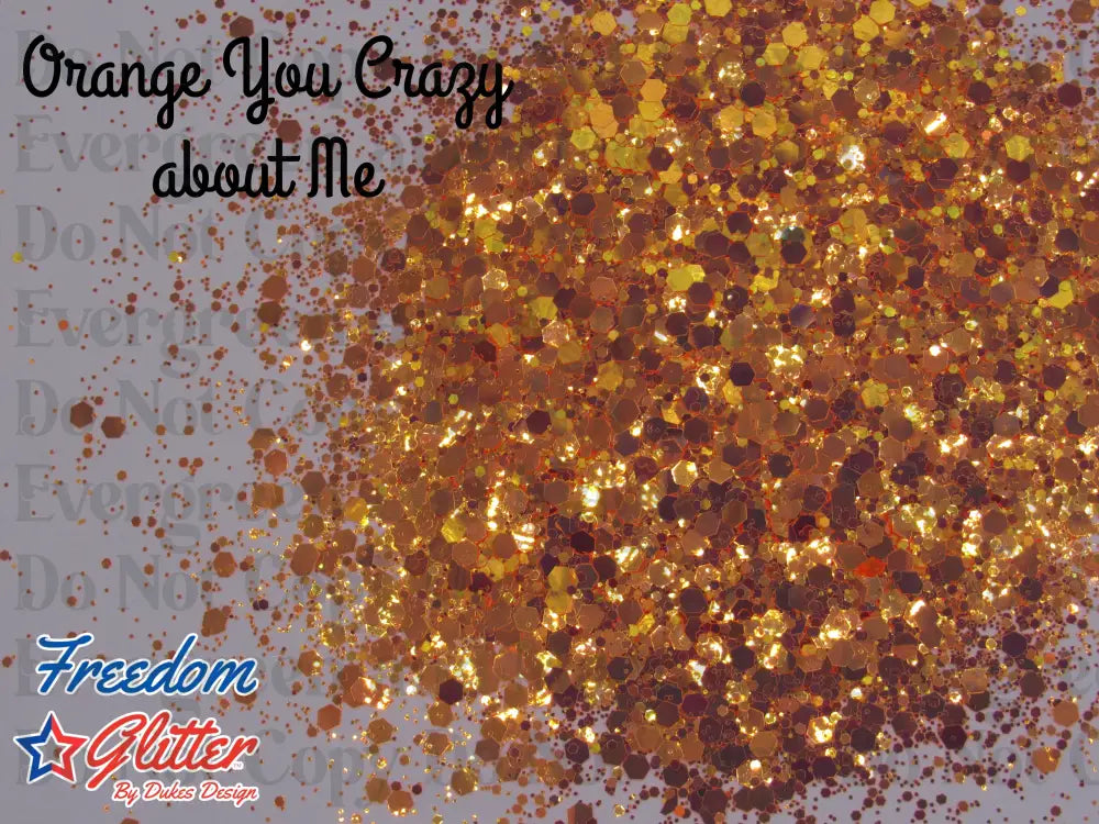 Orange You Crazy About Me (Metallic/Iridescent Glitter)