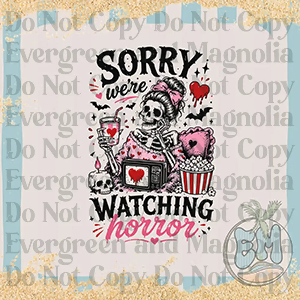Sorry we're watching horror