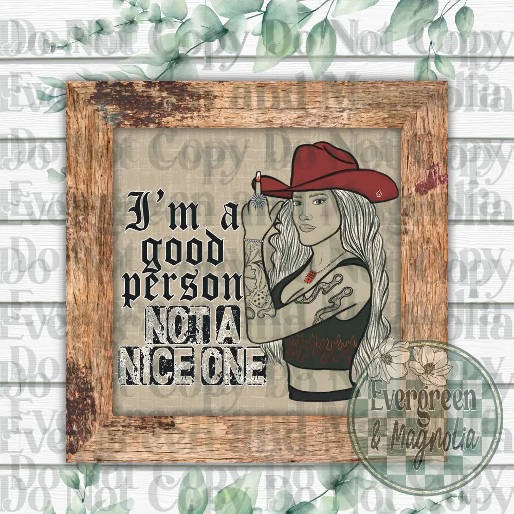 I'm A Good Person, Not A Nice One