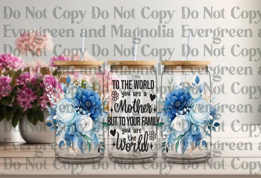 To The World You Are A Mother - Blue Floral Uv Dtf Print