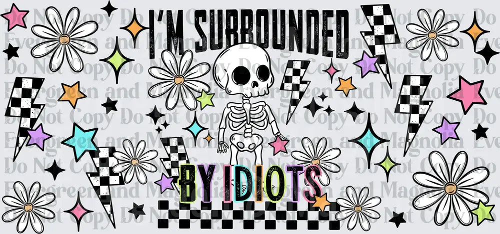 I'm Surrounded By Idiots Skeleton Checkered Floral Design