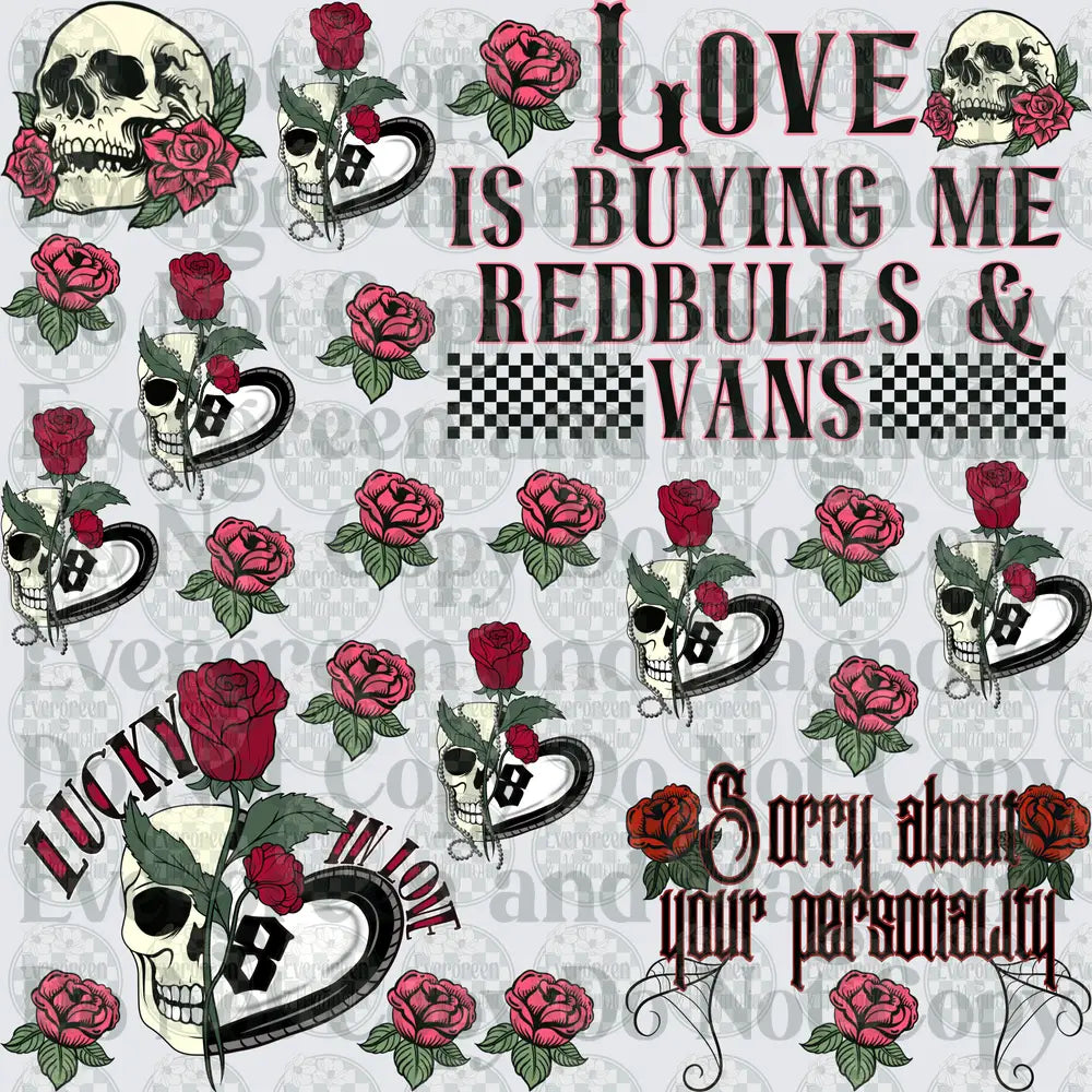 Skull Rose Gothic Gang Sheet Love Is Buying Me Red Bulls & Vans