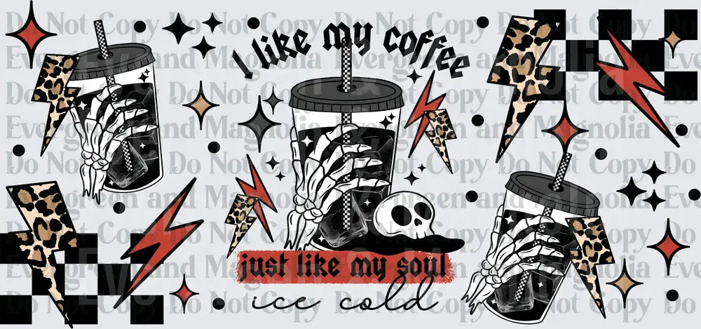 I Like My Coffee Just Like My Soul Ice Cold Skeleton Cup