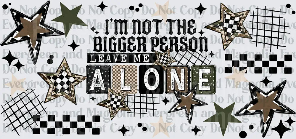 I'm Not The Bigger Person Leave Me Alone Star Pattern