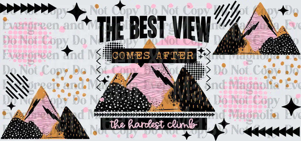 The Best View Comes After The Hardest Climb Mountain