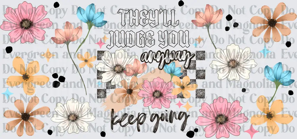 They'll Judge You Anyway Keep Going Floral Wildflower Design