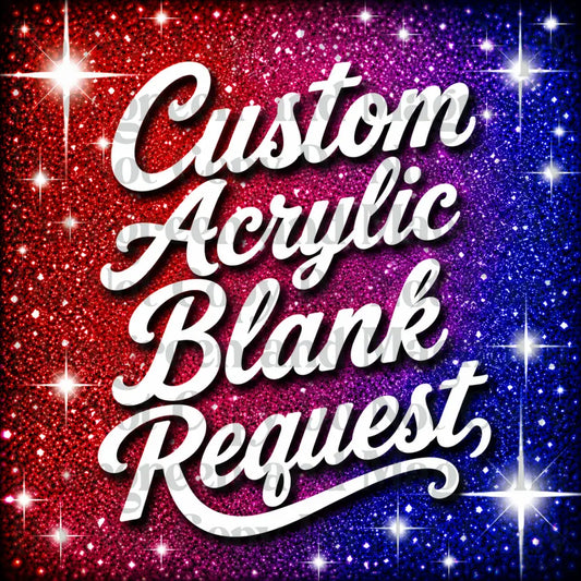 Custom Acrylic Blank Request