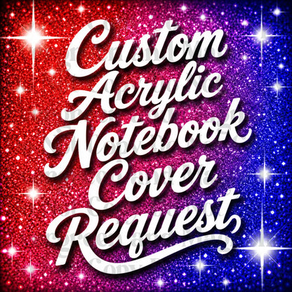 Custom Acrylic Notebook Cover Request