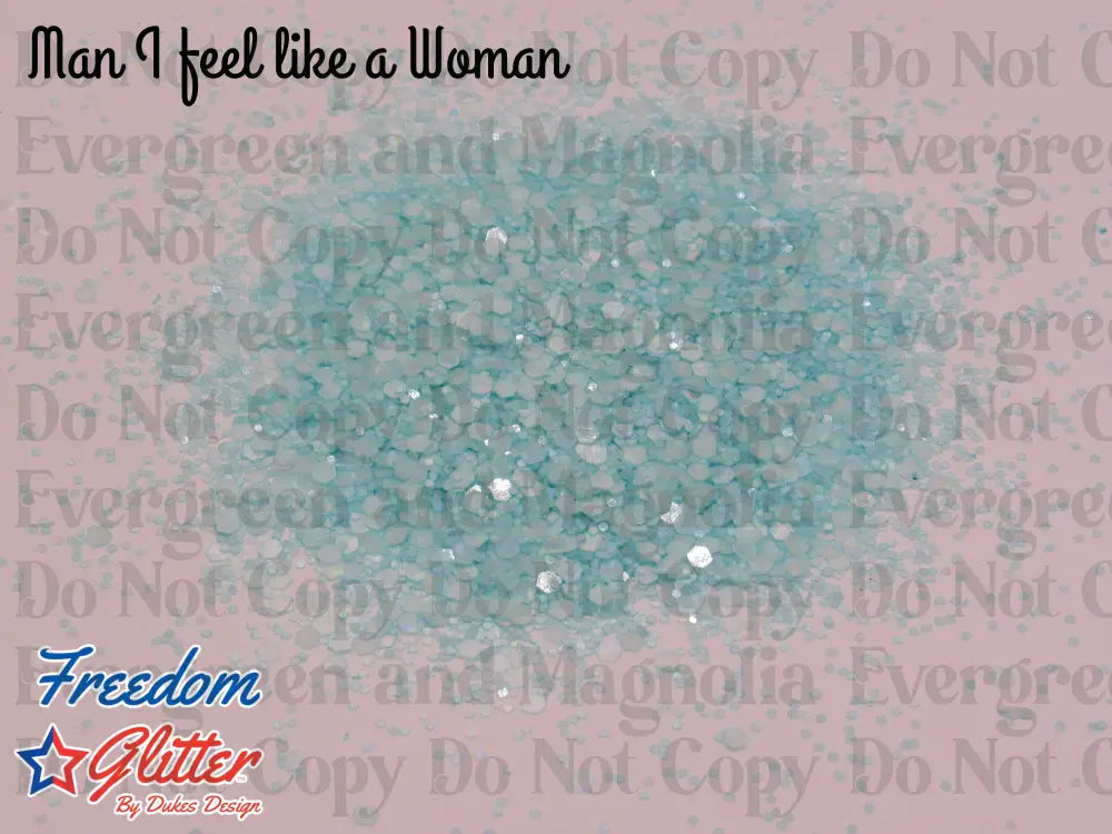 Man, I Feel Like A Woman! (Glow Glitter)