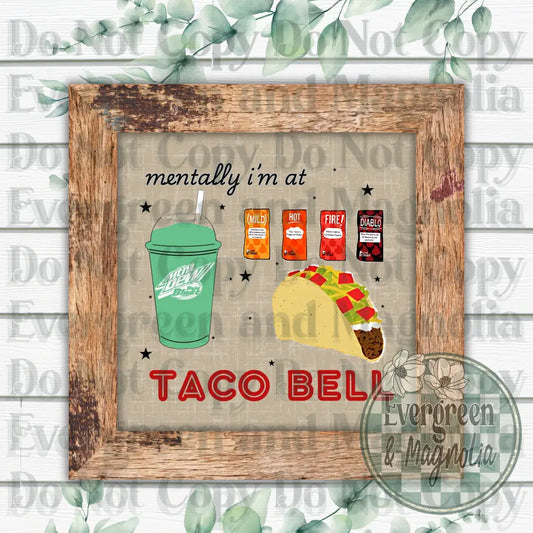Mentally I'm At Taco Bell