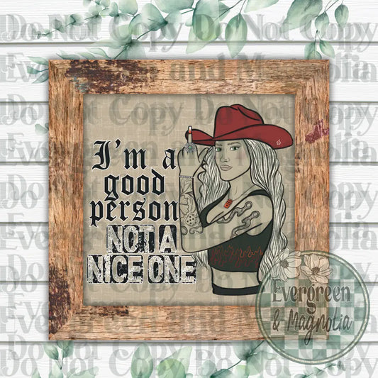 I'm A Good Person, Not A Nice One