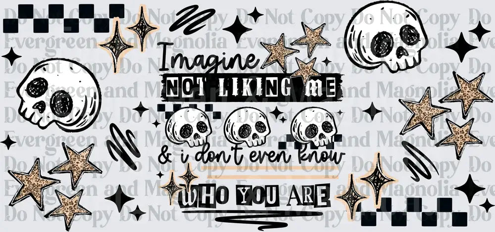 Imagine Not Liking Me Skulls Stars Checkerboard Quote