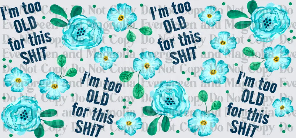 I'm Too Old For This Shit Teal Floral Wrap