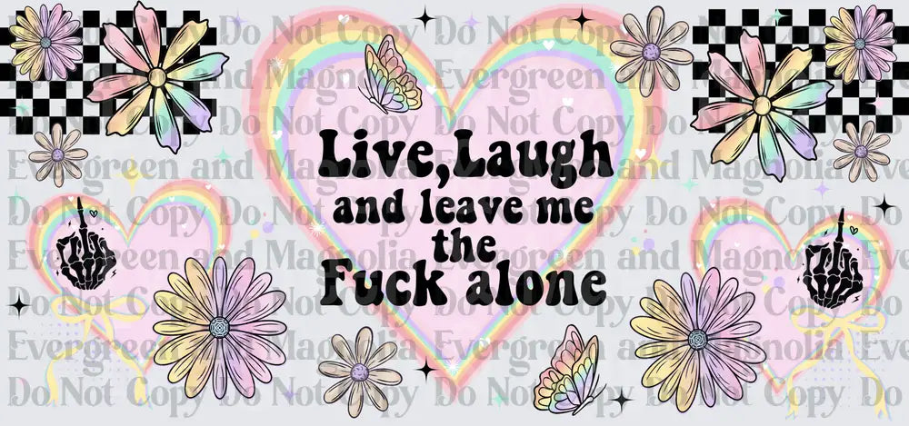 Live Laugh Leave Me The Fuck Alone Pastel Heart Floral