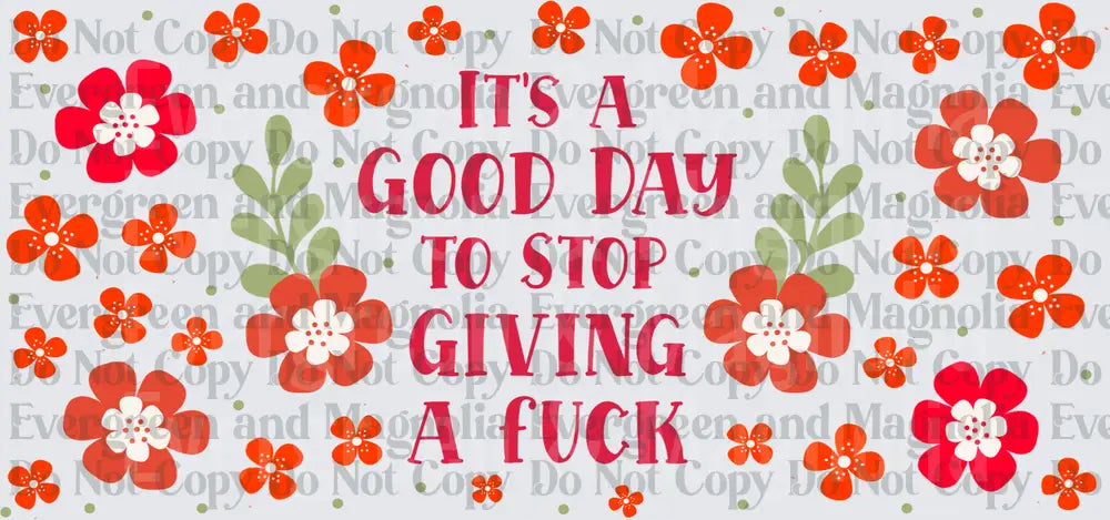 It's A Good Day To Stop Giving A Fuck Floral Design