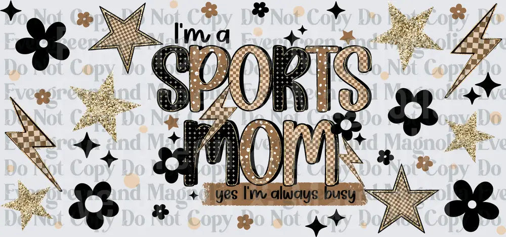 I'm a Sports Mom Yes I'm Always Busy Black Gold Glitter