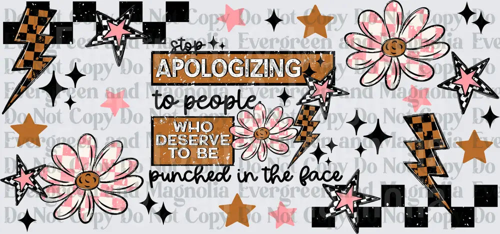 Stop Apologizing To People Who Deserve Punched In Face