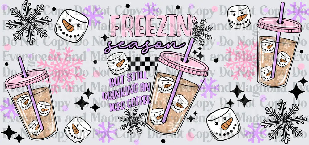Freezin Season But Still Drinking An Iced Coffee Snowman Cups
