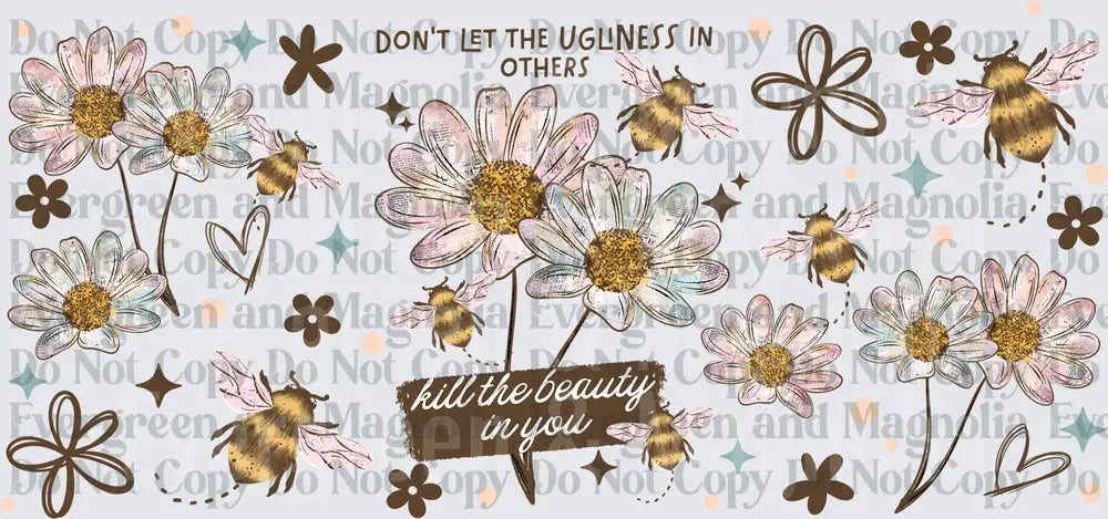 Don't Let Ugliness Kill The Beauty In You Daisy Bee Wrap