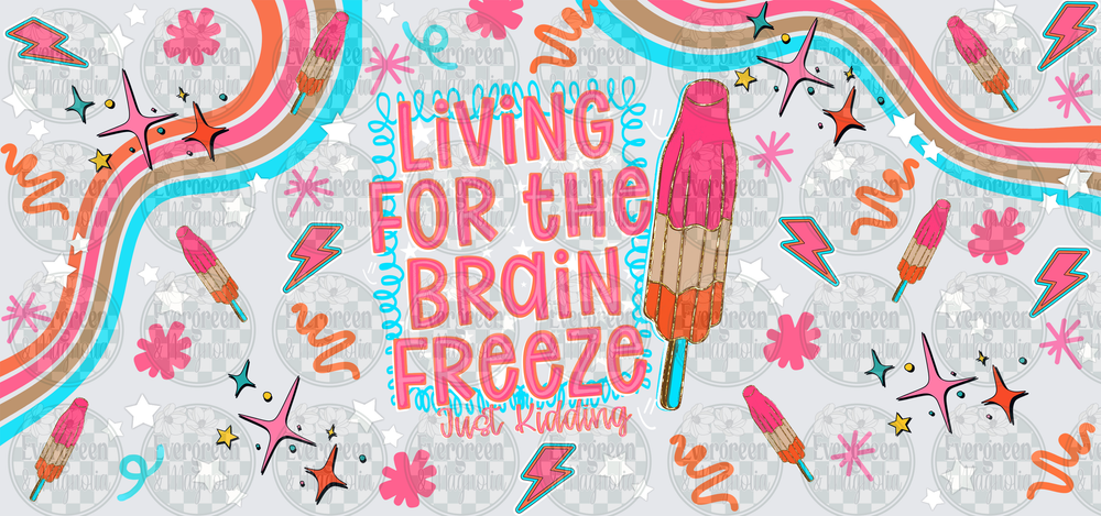 Living For The Brain Freeze Just Kidding Popsicle Summer