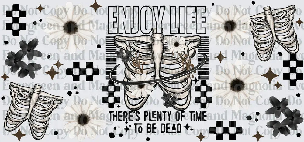 Enjoy Life There's Plenty Of Time To Be Dead Skeleton Ribs Floral