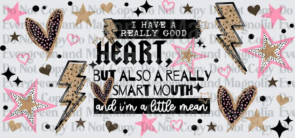 I Have A Really Good Heart Smart Mouth Little Mean Quote