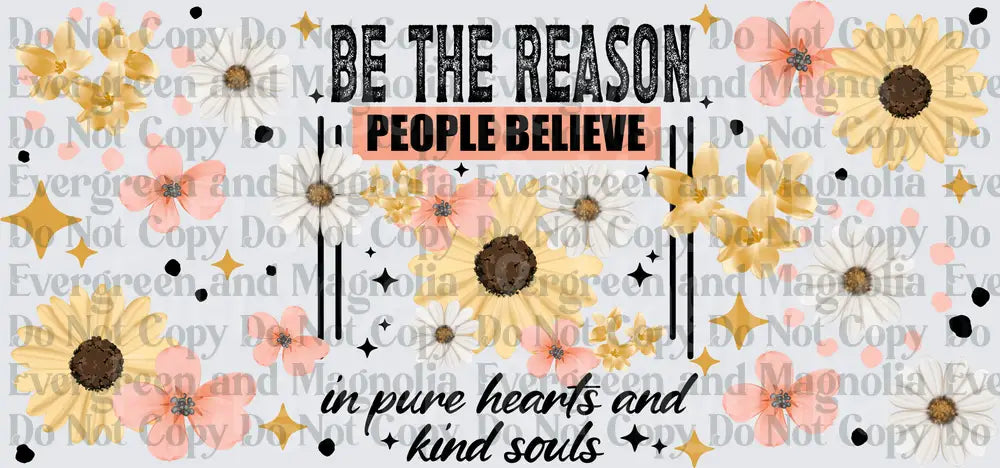 Be The Reason People Believe Floral Inspirational Quote