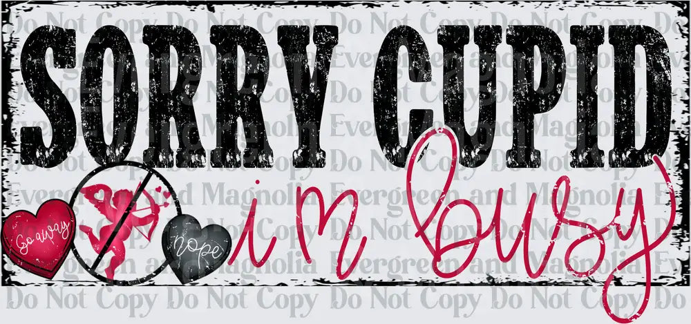 Sorry Cupid I'm Busy Distressed Valentine Sign