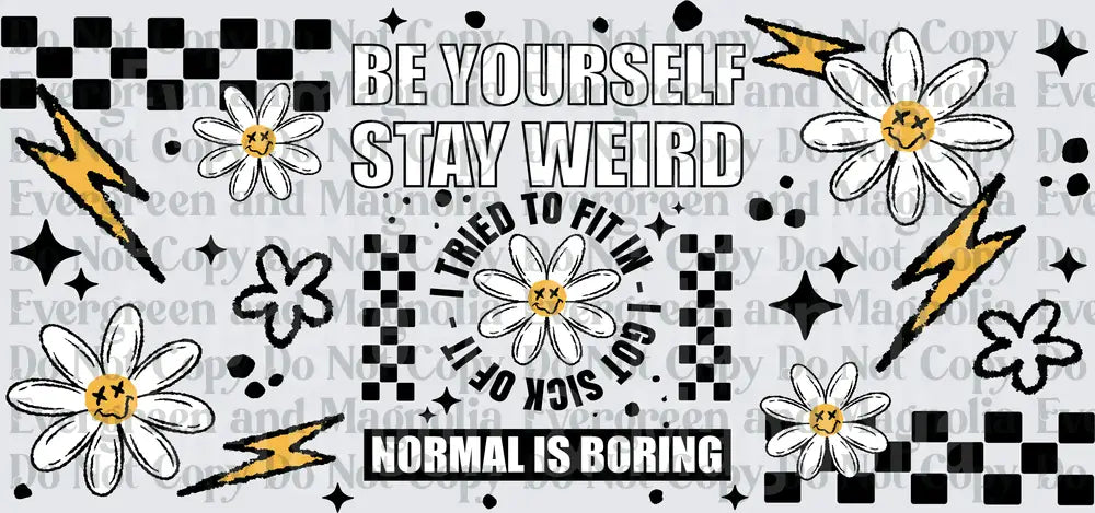 Be Yourself Stay Weird Normal Is Boring Daisy Smiley Face