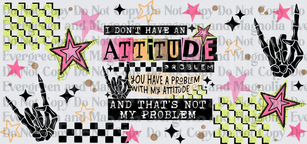 I Don't Have An Attitude Problem Skeleton Hands Rock Sign
