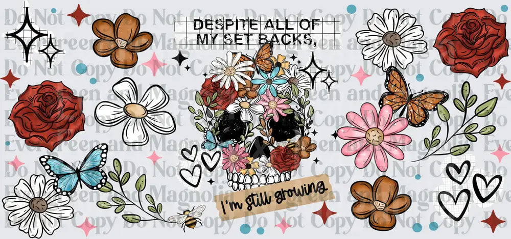 Despite All My Setbacks I'm Still Growing Floral Skull