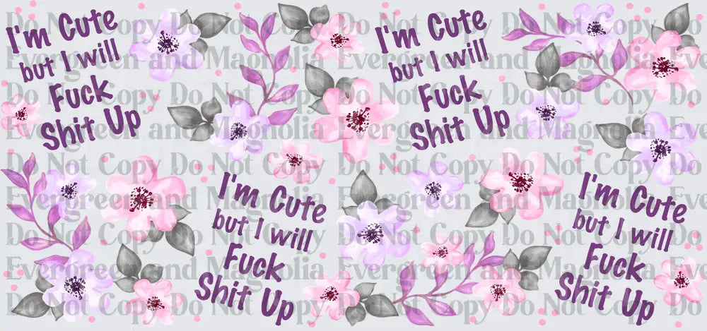 I'm Cute But I Will Fuck Shit Up Floral Wrap